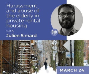 Harassment and abuse of the elderly in private rental housing: findings on a little-known problem with Julien Simard March 24