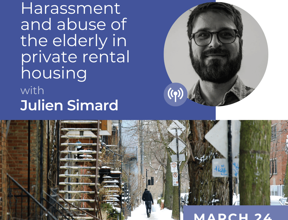 Harassment and abuse of the elderly in private rental housing: findings on a little-known problem with Julien Simard March 24