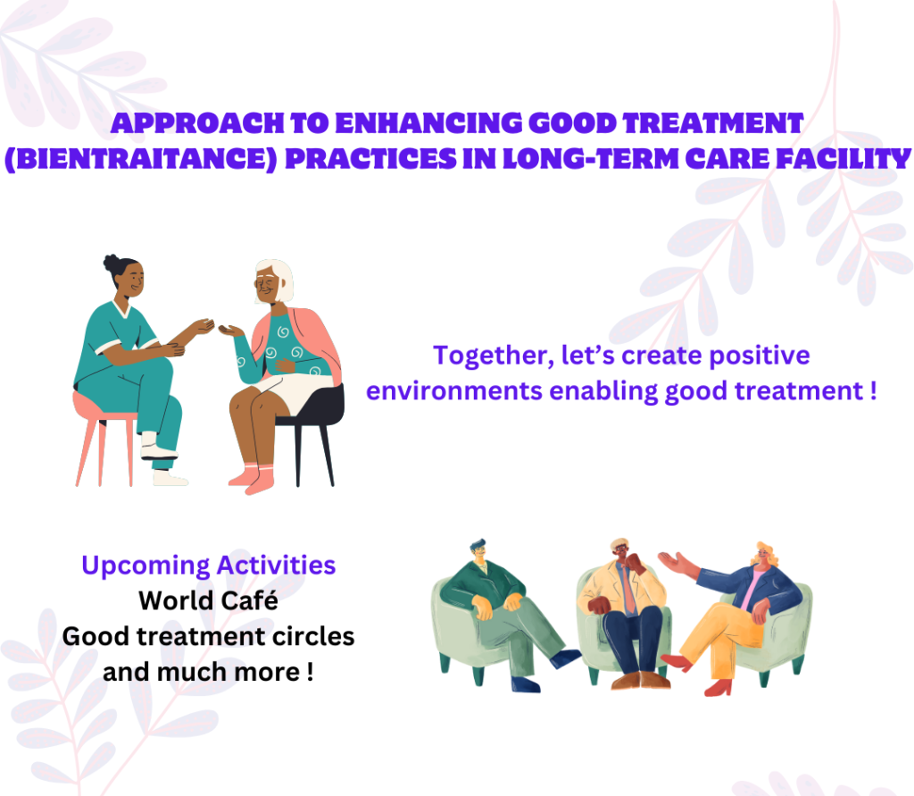 Title: Approach to Enhancing Good Treatment (Bientraitance) Practices in Long-Term Care Facility. Illustrations of people talking. Other text: Together, let's create positive environments enabling good treatment! Upcoming activities: World Café, good treatment circles and much more!