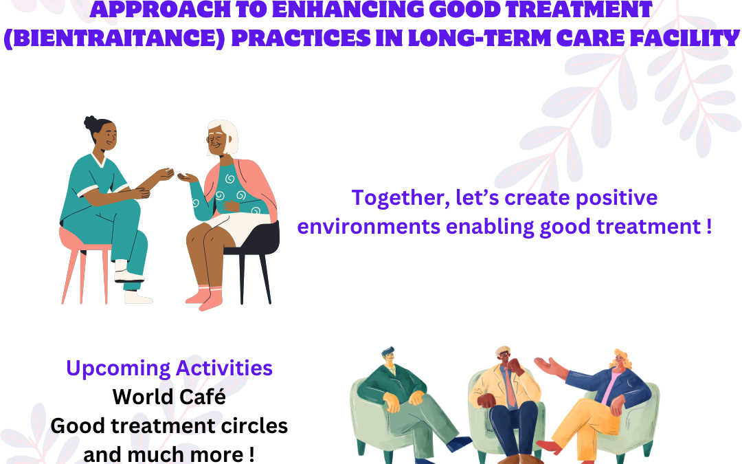 Title: Approach to Enhancing Good Treatment (Bientraitance) Practices in Long-Term Care Facility. Illustrations of people talking. Other text: Together, let's create positive environments enabling good treatment! Upcoming activities: World Café, good treatment circles and much more!